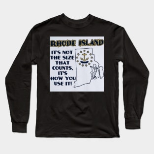 Rhode Island - It's Not the Size That Counts, It's How You Use It! Long Sleeve T-Shirt